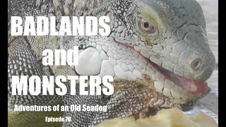 Badlands and Monsters. Adventures of an old Seadog, ep 70