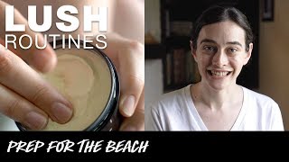 Lush Routines: Beach Prep