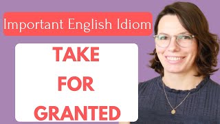 English Idiom: TAKE FOR GRANTED / Interactive English