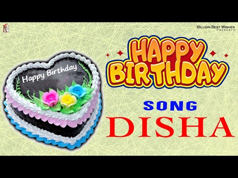 Disha Happy Birthday - Birthday Video Song | Birthday Songs With Names #billionbestwishes