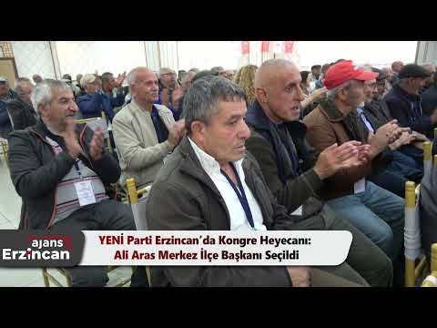 YENİ Parti Erzincan’da Kongre Heyecanı: Ali Aras Merkez İlçe Başkanı Seçildi
