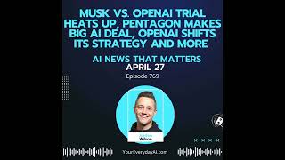 Ep 769: Musk vs. OpenAI trial heats up, Pentagon makes big AI deal, OpenAI shifts its strategy an...