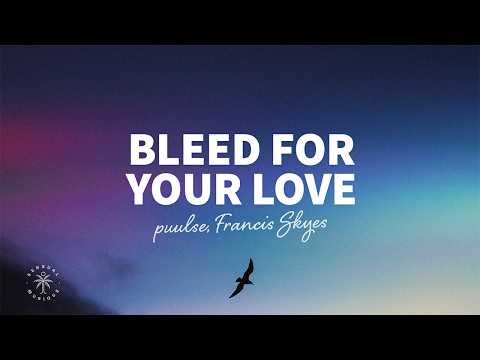 puulse, Francis Skyes - bleed for your love (Lyrics)