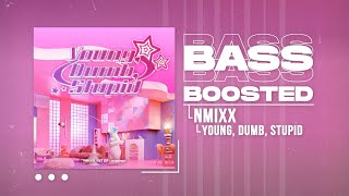 NMIXX - Young, Dumb, Stupid [BASS BOOSTED]
