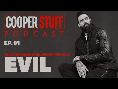 Cooper Stuff: Ep. 91 - The Good News of Enduring Through Evil