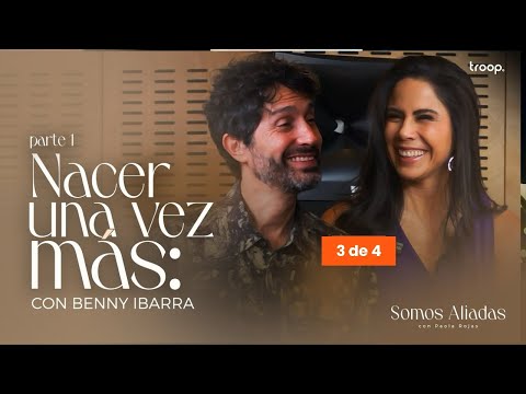 Nacer una vez más: Benny Ibarra (Parte I) | 1 de 4 | Somos Aliadas