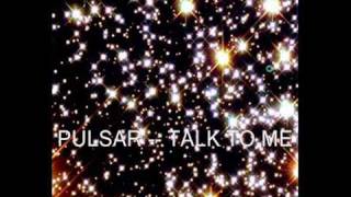 PULSAR - TALK TO ME