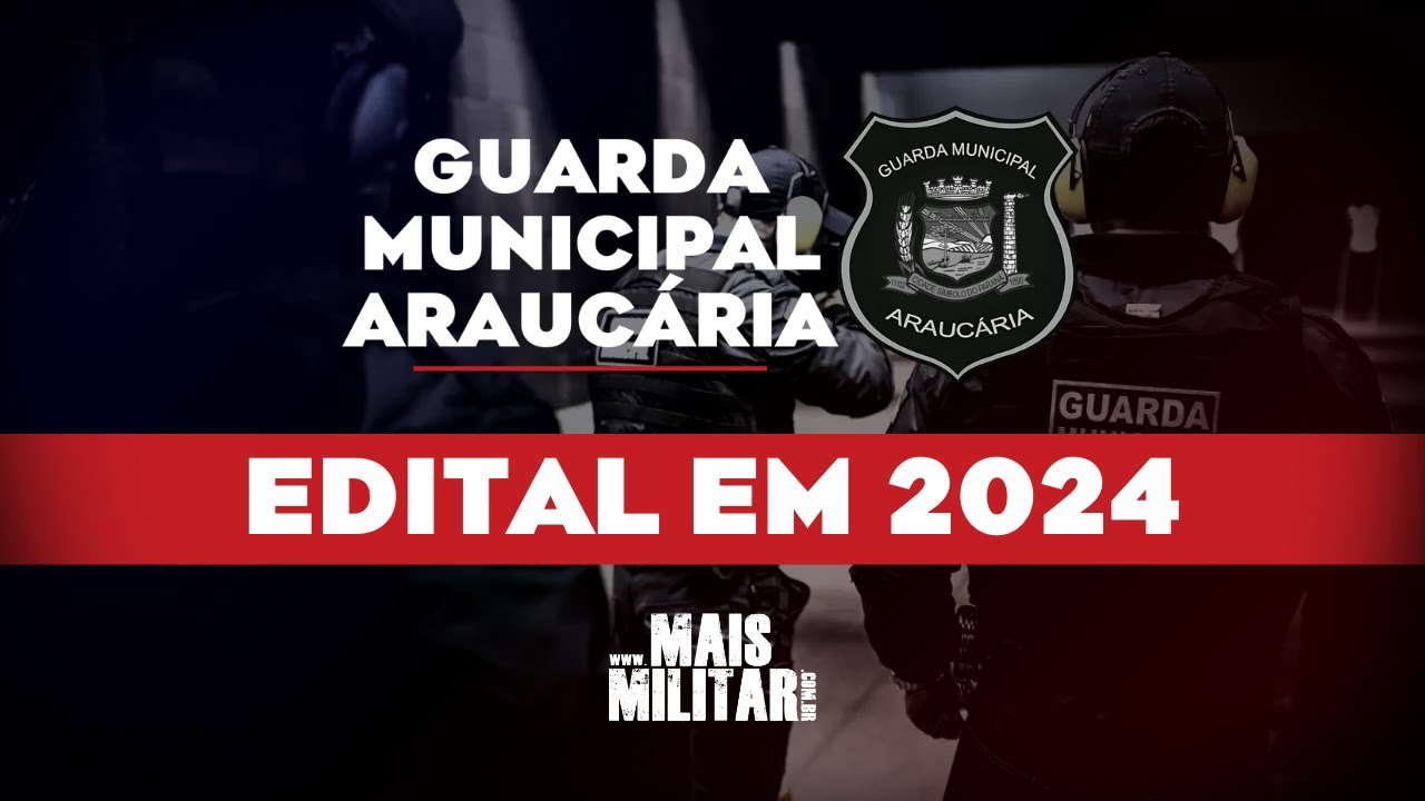 GUARDA MUNICIPAL DE ARAUCÁRIA | NOVO EDITAL EM 2024
