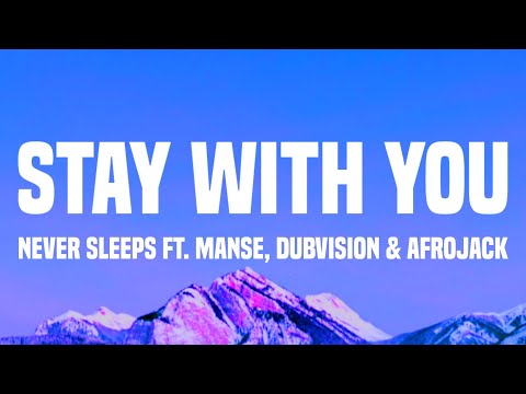 Never Sleeps - Stay With You (Lyrics) ft. Manse, DubVision & Afrojack