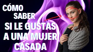 Cómo Saber Si Le Gustas A Una Mujer Casada