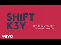Shift K3Y - Crying in My Sleep (Audio) ft. Andrea Martin