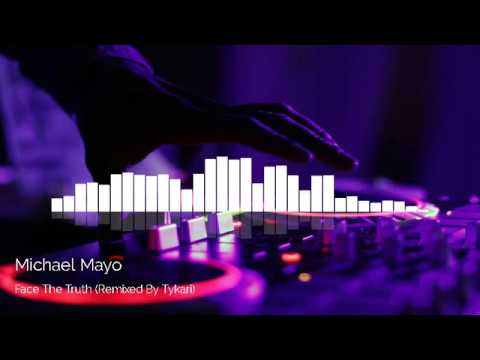 Michael Mayo Face The Truth Remixed By Tykari