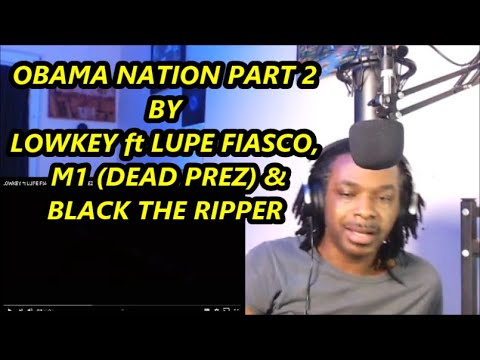 LOWKEY ft. LUPE FIASCO, M1 ( DEAD PREZ ) & BLACK THE RIPPER - OBAMA NATION PART 2  | MY REACTION |