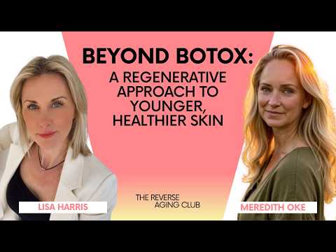 Beyond Botox: A Regenerative Approach to Younger, Healthier Skin — video featuring Lisa Harris
