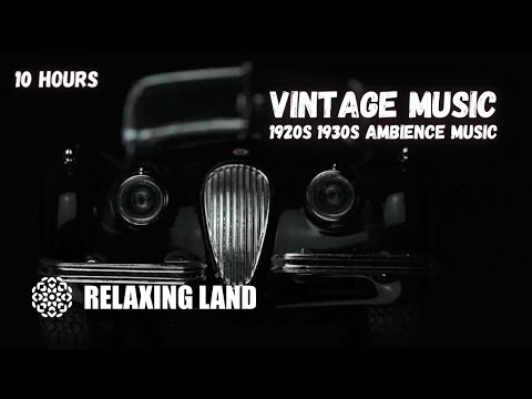 10 hours of Vintage Music and 1920's ambience Music for Sleep, Work and Concentration
