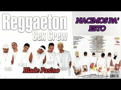 BLADE PACINO (PROD. BY DJ BLASS) – NACIMOS PA' ESO - REGGAETON SEX CREW 2002