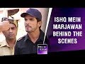 Ishq Mein Marjawan Behind The Scenes