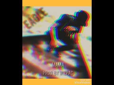 Mama - Eagle (Prod by Wizpac)
