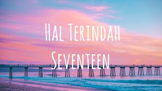 Seventeen - Hal Terindah (Lyrics)🎵