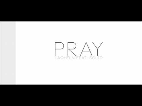 Pray feat.Solid(Lächeln)