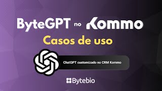 Kommo com ChatGPT (ByteGPT) - Dicas e Casos de Uso [Avançado]