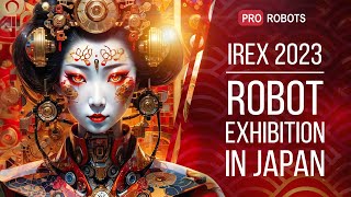 IREX 2023 - Japan's largest robot exhibition | The latest robots and amazing gadgets! | Pro Robots