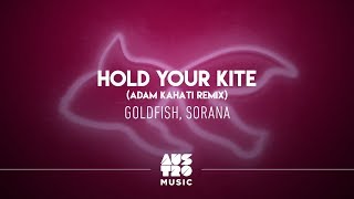 Goldfish, Sorana - Hold Your Kite (Adam Kahati Remix)