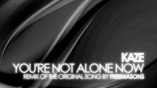 Freemasons - You're Not Alone Now (Kaze Remix)