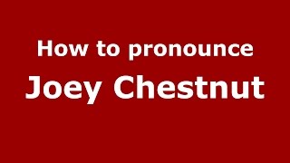 How to pronounce Joey Chestnut