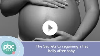 The Secrets to regaining a flat belly after baby.