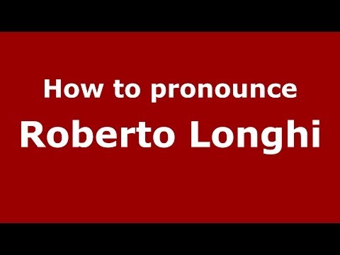 How to pronounce Roberto Longhi (Italian/Italy) - PronounceNames.com