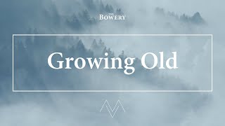 Growing Old | The Bowery | Official Lyric Video | 'Mountains &amp; Valleys' Album