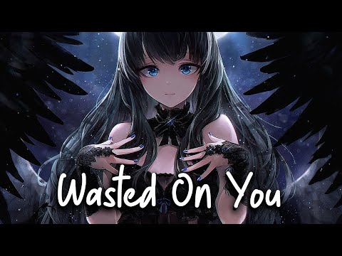「Nightcore」→ MKJ x RIELL - Wasted On You || Lyrics