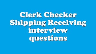 Clerk Checker Shipping Receiving interview questions