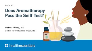 Does Aromatherapy Pass the Sniff Test | Melissa Young, MD