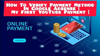 How To Verify Payment Method For Google Adsense Account | My First YouTube Payment!