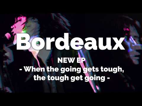 Bordeaux   - When the going gets tough, the tough get going -