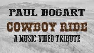 Paul Bogart | Cowboy Ride | A Video Tribute to Legendary Cowboys
