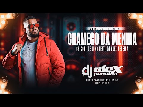CHAMEGO DA MENINA REMIX - CHICOTE DE LUXO FEAT. DJ ALEX PEREIRA