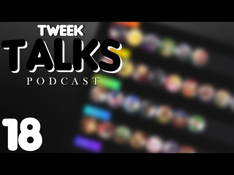TWEEK TALKS EPISODE 18 - Tier List is FINALLY Here