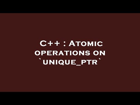 C++ : Atomic operations on `unique_ptr`