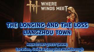 The Longing and the Loss - Liangzhou Melody | Main Story Quest Walkthrough | Where Winds Meet