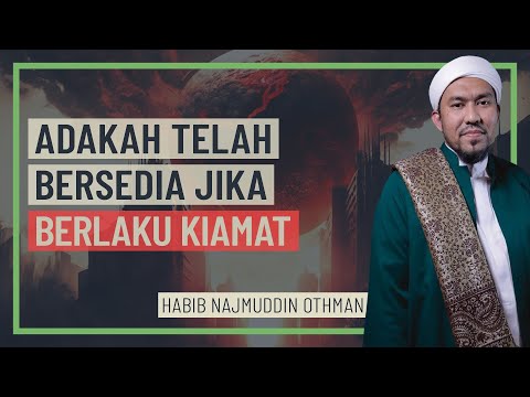 Habib Najmuddin Othman - Adakah Telah Bersedia Jika Berlaku Kiamat