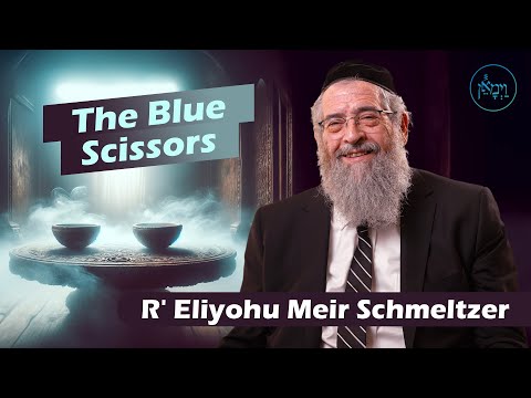 The Blue Scissors | Rabbi Eliyohu Meir Schmeltzer