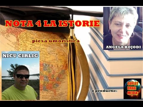 NOTA 4 LA ISTORIE -piesa umoristica
