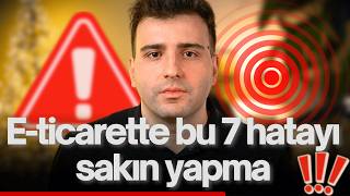 E-ticarette Bu 7 Hatayı Sakın Yapma!