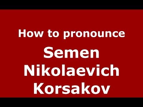How to pronounce Semen Nikolaevich Korsakov (Russian/Russia) - PronounceNames.com