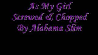 As My Girl Screwed &amp; Chopped By Alabama Slim