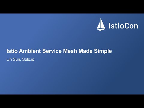 Istio Ambient Service Mesh Made Simple - Lin Sun, Solo.io