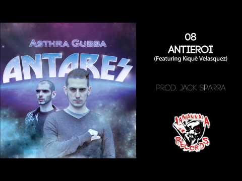 Asthra Gubba - Antieroi (Featuring Kiquè Velasquez)